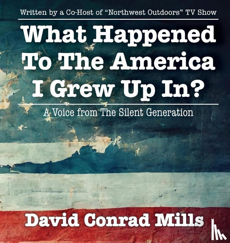 Mills, David C - What Happened To The America I Grew Up In?