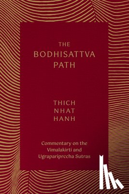 Nhat Hanh, Thich - The Bodhisattva Path: Commentary on the Vimalakirti and Ugrapariprccha Sutras