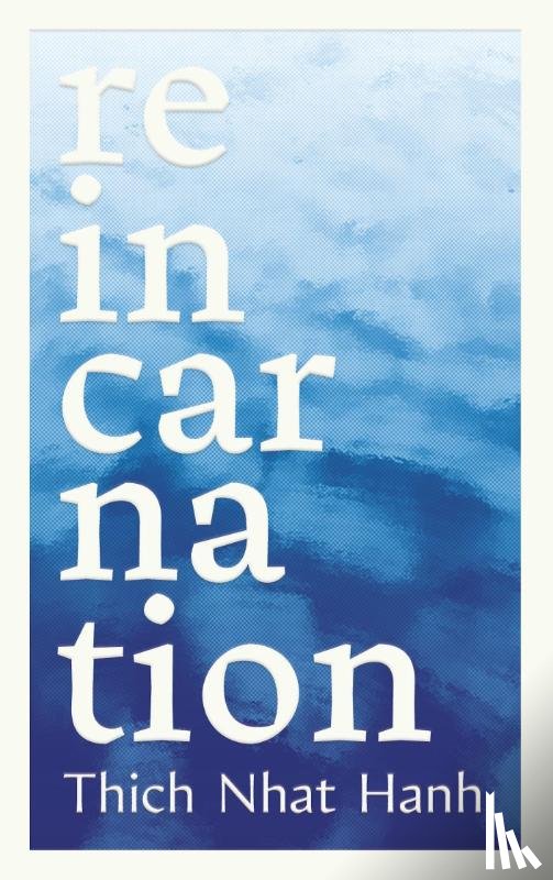 Nhat Hanh, Thich, Luu, Phap - Nhat Hanh, T: Reincarnation