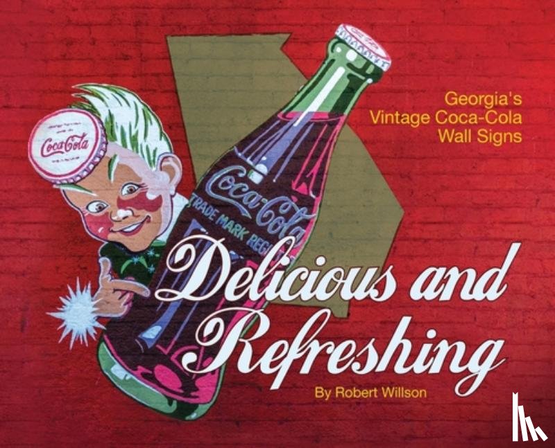 Willson, Robert - Delicious and Refreshing: Georgia's Vintage Coca-Cola Wall Signs