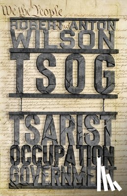 Wilson, Robert Anton - Tsog: The Thing That Ate The Constitution and other everyday monsters