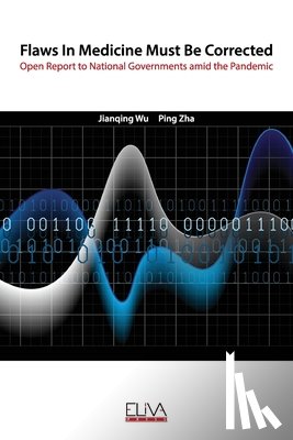 Zha, Ping - Flaws In Medicine Must Be Corrected: An Open Report to National Governments amid the Pandemic