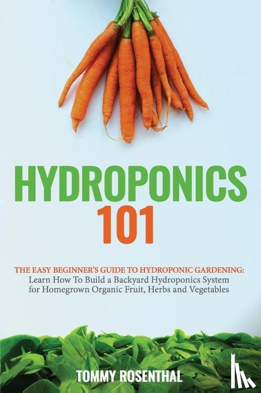 Rosenthal, Tommy - Hydroponics 101
