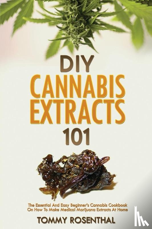Rosenthal, Tommy - DIY Cannabis Extracts 101