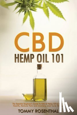Rosenthal, Tommy - CBD Hemp Oil 101