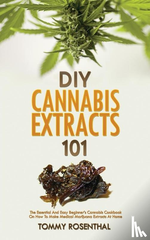 Rosenthal, Tommy - DIY Cannabis Extracts 101