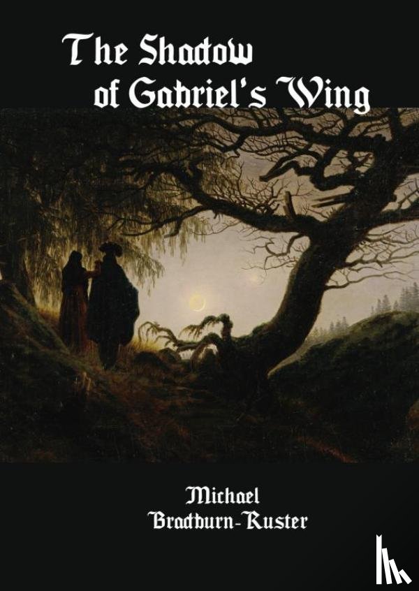 Bradburn-Ruster, Michael - The Shadow of Gabriel's Wing