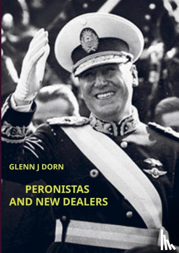 DORN, GLENN J - PERONISTAS AND NEW DEALERS