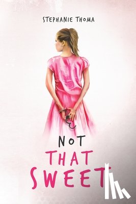 Thoma, Stephanie - Not That Sweet: A Memoir