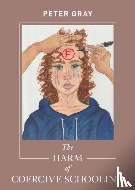 Gray, Peter - The Harm of Coercive Schooling