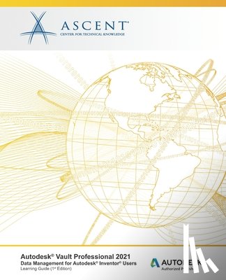 Ascent - Center for Technical Knowledge - Autodesk Vault Professional 2021: Data Management for Autodesk Inventor Users: Autodesk Authorized Publisher