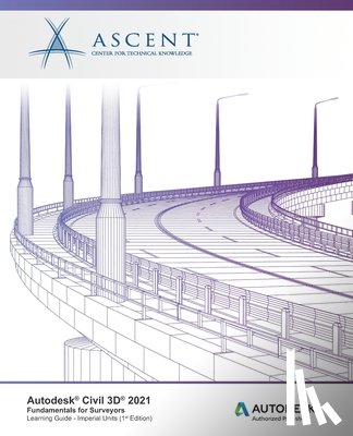 Ascent - Center for Technical Knowledge - Autodesk Civil 3D 2021: Fundamentals for Surveyors (Imperial Units): Autodesk Authorized Publisher