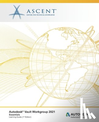 Ascent - Center for Technical Knowledge - Autodesk Vault Workgroup 2021: Essentials: Autodesk Authorized Publisher