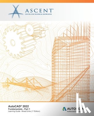 Ascent - Center for Technical Knowledge - AutoCAD 2022: Fundamentals - Part 1 (Mixed Units): Autodesk Authorized Publisher