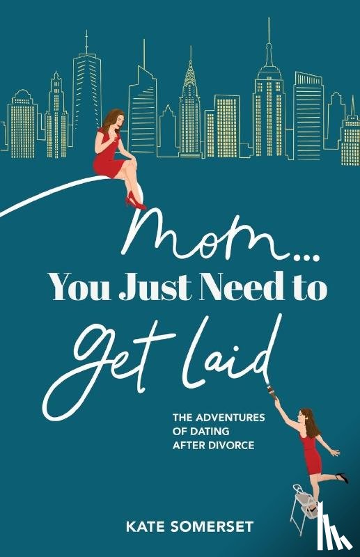 Somerset, Kate - Mom... You Just Need to Get Laid