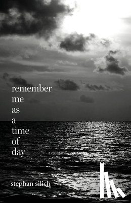 Silich, Stephan - Remember Me As A Time of Day