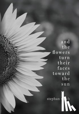 Silich, Stephan - And the Flower Turn Their Faces Toward the Sun