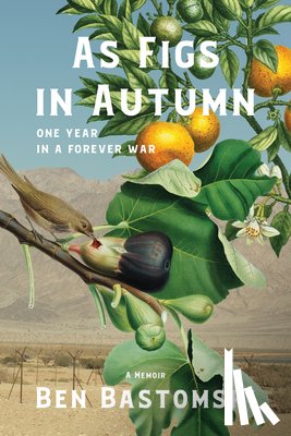 Bastomski, Ben - As Figs in Autumn a Memoir: One Year in a Forever War