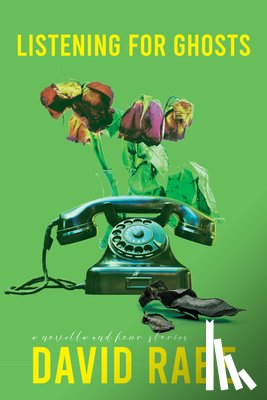 Rabe, David - Listening for Ghosts: A Novella and Four Stories