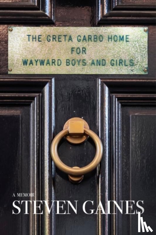 Gaines, Steven - The Greta Garbo Home for Wayward Boys and Girls
