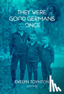 Toynton, Evelyn - They Were Good Germans Once: A Memoir