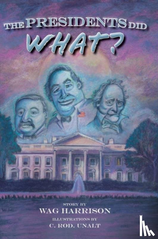 Harrison, Wag - The Presidents Did What?