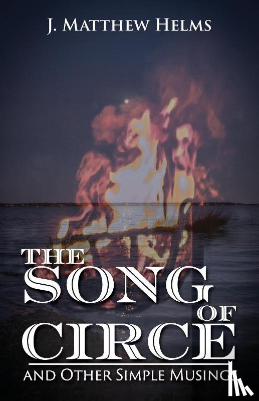 Helms, J Matthew - The Song of Circe and Other Simple Musings