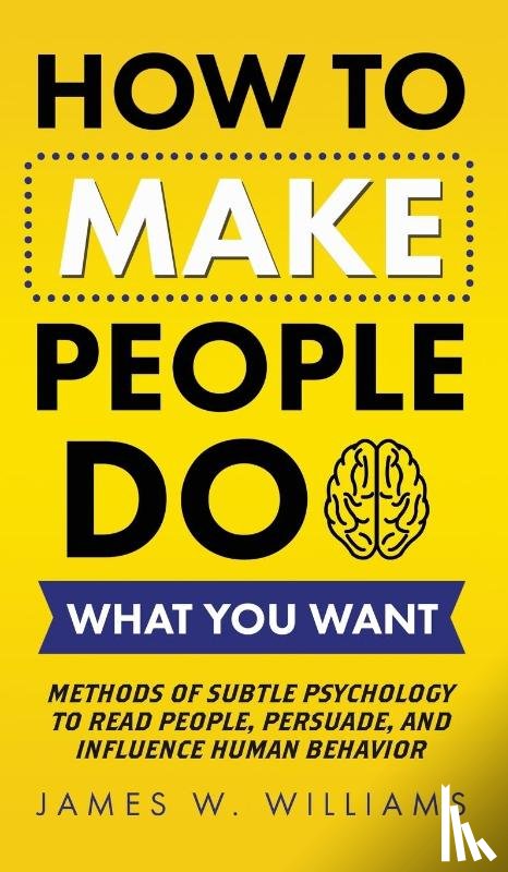 W Williams, James - How to Make People Do What You Want