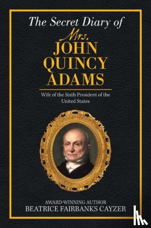 Fairbanks Cayzer, Beatrice - The Secret Diary of Mrs. John Quincy Adams