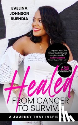 Buendia, Evelina Johnson - Healed: From Cancer to Surviva