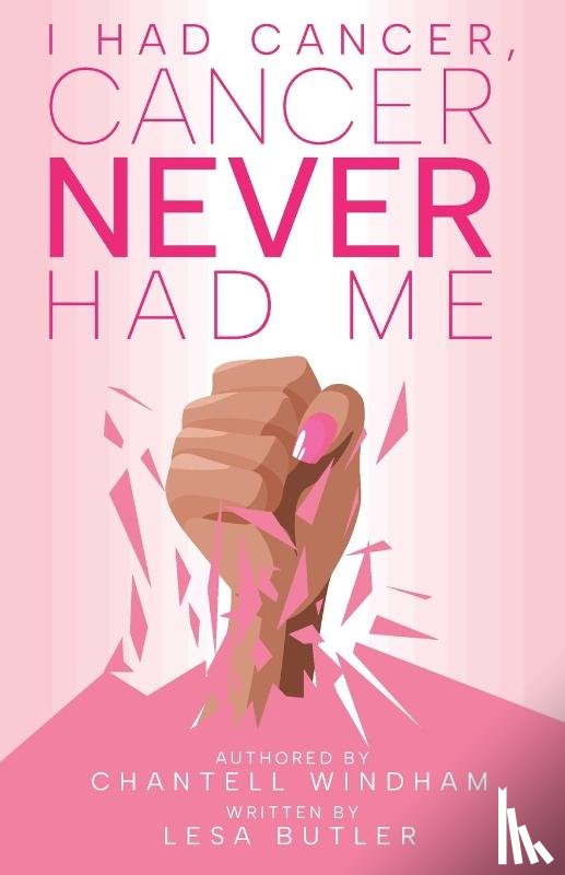 Windham, Chantell - I Had Cancer, Cancer Never Had Me