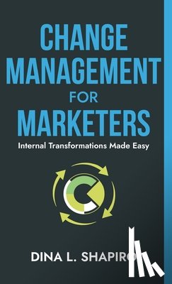 Shapiro, Dina L. - Change Management for Marketers