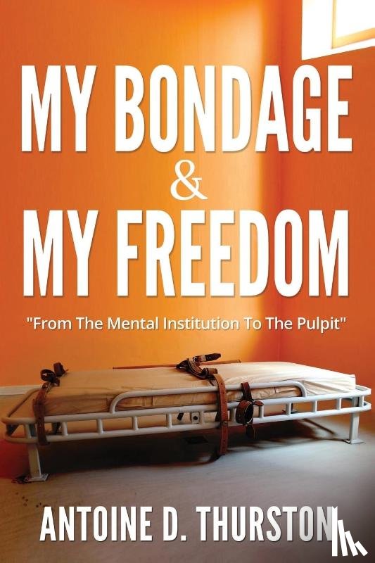 Thurston, Antoine D - My Bondage And My Freedom
