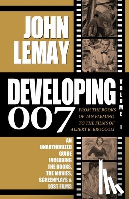 Lemay - Developing 007: From the Books of Ian Fleming to the Films of Albert R. Broccoli