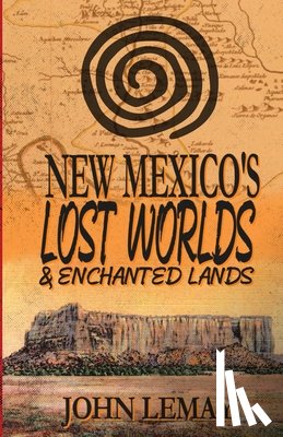 Lemay, John - New Mexico's Lost Worlds & Enchanted Lands