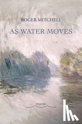 Mitchell, Roger - As Water Moves