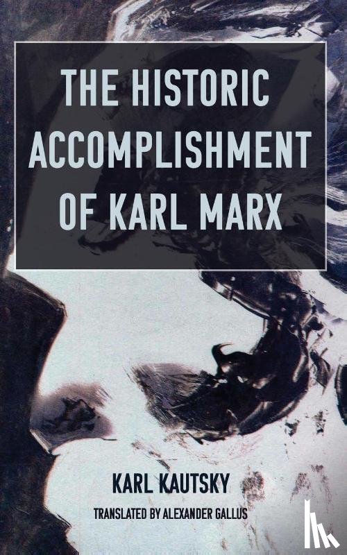 Kautsky, Karl - The Historic Accomplishment of Karl Marx