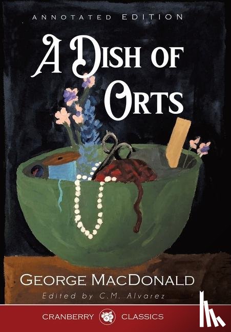 MacDonald, George - A Dish of Orts Annotated Edition