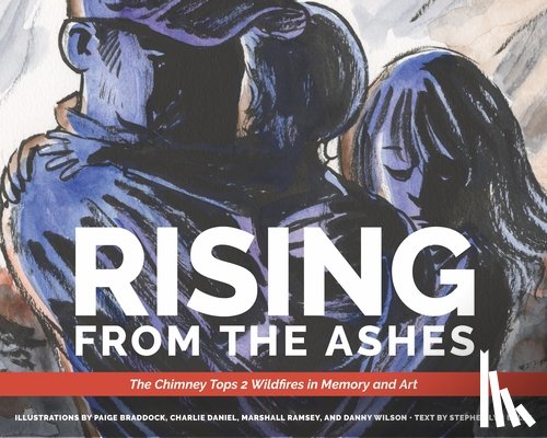 Bales, Stephen Lyn - Rising from the Ashes: The Chimney Tops 2 Wildfires in Memory and Art