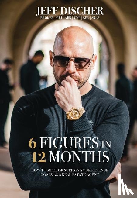 Discher, Jeff - 6 Figures in 12 Months