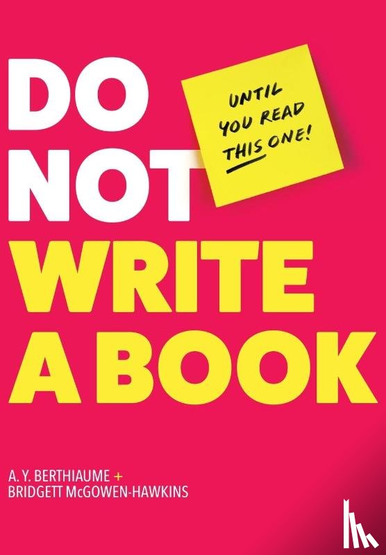 Berthiaume, A. Y., McGowen-Hawkins, Bridgett - Berthiaume, A: Do Not Write a Book...Until You Read This One