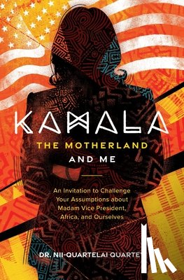 Quartey, Nii-Quartelai - Kamala, The Motherland, and Me