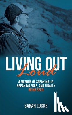 Locke, Sarah - Living Out Loud: A Memoir of Speaking Up, Breaking Free, and Finally Being Seen