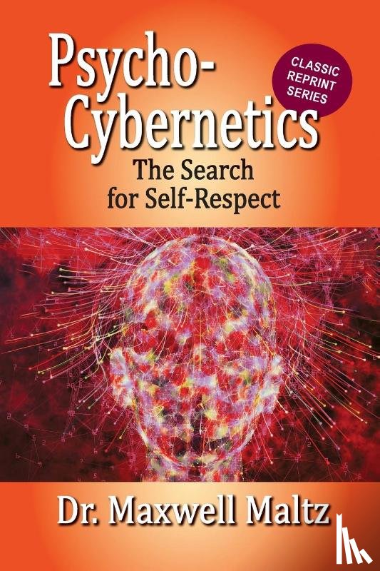 Maltz, Maxwell, Furey, Matt - Psycho-Cybernetics The Search for Self-Respect