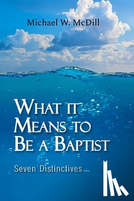 Mcdill, Michael W - What it Means to Be a Baptist