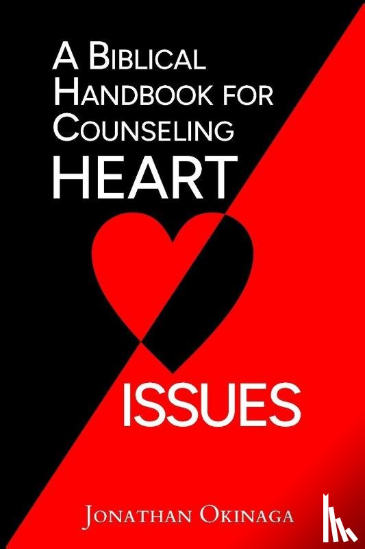 Okinaga, Jonathan - A Biblical Handbook for Counseling Heart Issues