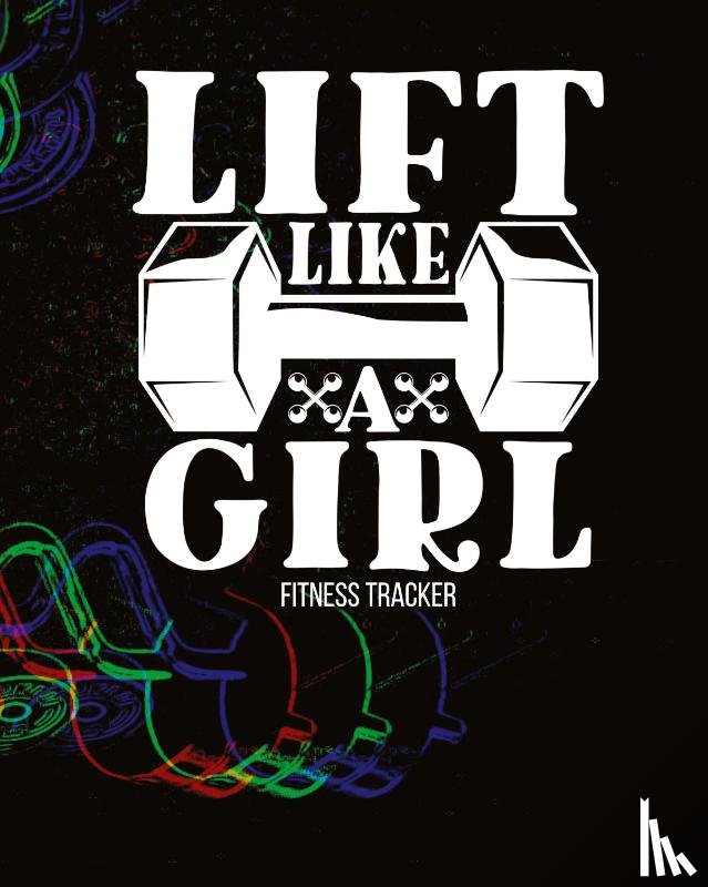 Michaels, Aimee - LIFT LIKE A GIRL Fitness Tracker