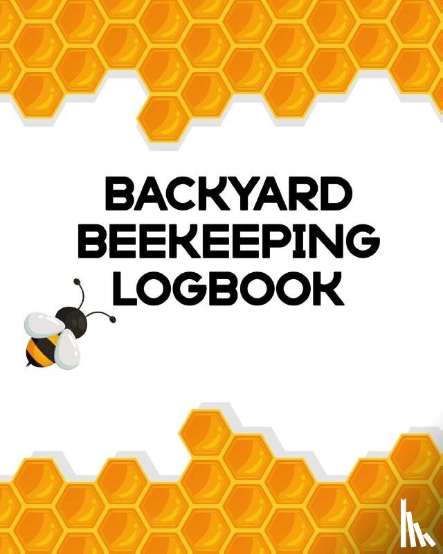 Michaels, Aimee - Backyard Beekeeping Logbook