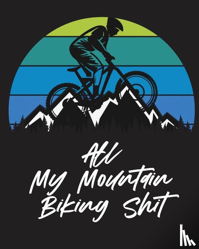 Placate, Trent - All My Mountain Biking Shit