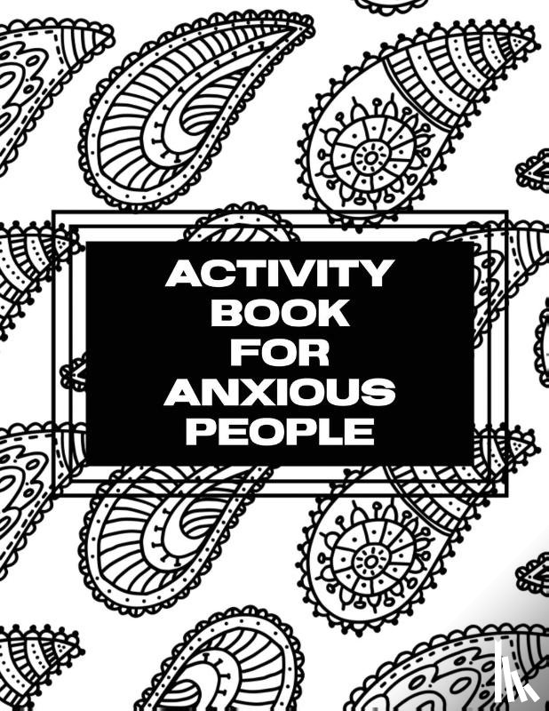 Placate, Trent - Activity Book For Anxious People